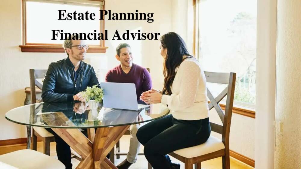 Estate Planning Financial Advisor: Your 2025 Wealth Strategy