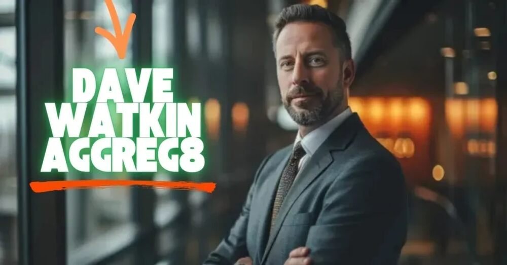 Dave Watkin Aggreg8 – Revolutionizing Digital Infrastructure