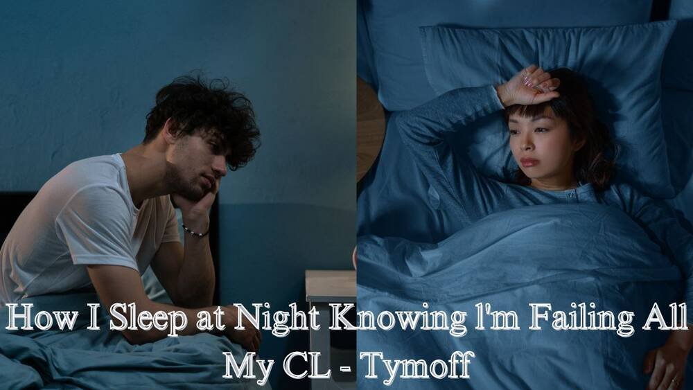 How I Sleep at Night Knowing I'm Failing All My CL – Tymoff