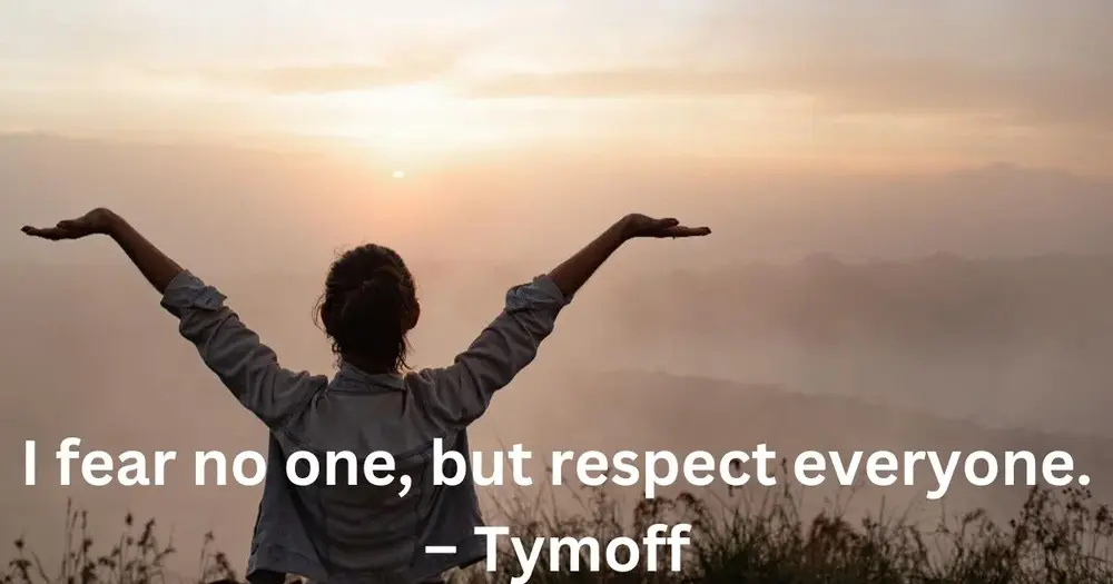 I Fear No One, But Respect Everyone – Tymoff